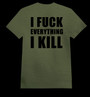 I FUCK EVERYTHING I KILL army green (T-shirt)