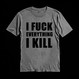I FUCK EVERYTHING I KILL grey (T-shirt)
