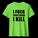 I FUCK EVERYTHING I KILL Lime green (T-shirt)