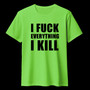 I FUCK EVERYTHING I KILL Lime green (T-shirt)