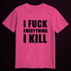 I FUCK EVERYTHING I KILL pink (T-shirt)