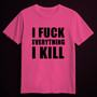 I FUCK EVERYTHING I KILL pink (T-shirt)