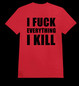 I FUCK EVERYTHING I KILL red (T-shirt)