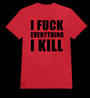 I FUCK EVERYTHING I KILL red (T-shirt)