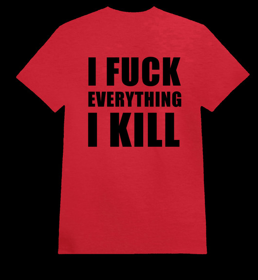 I FUCK EVERYTHING I KILL red (T-shirt)