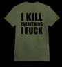 I KILL EVERYTHING I FUCK army green (T-shirt)