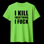 I KILL EVERYTHING I FUCK lime green (T-shirt)