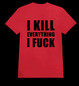I KILL EVERYTHING I FUCK red (T-shirt)