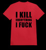 I KILL EVERYTHING I FUCK red (T-shirt)