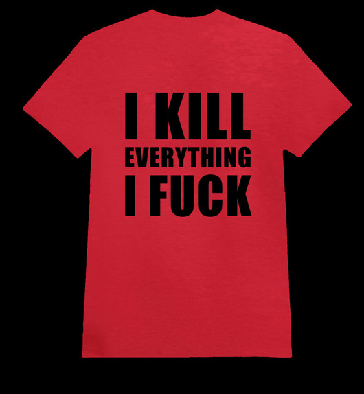 I KILL EVERYTHING I FUCK red (T-shirt)