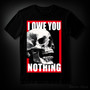 I owe you nothing T-shirt