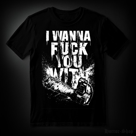 I wanna fuck you with chainsaw (T-shirt)