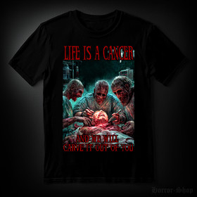Life is a cancer (T-shirt)