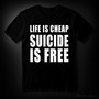 Life is cheap - suicide is free T-shirt
