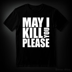 MAY I KILL YOU PLEASE (T-paita)