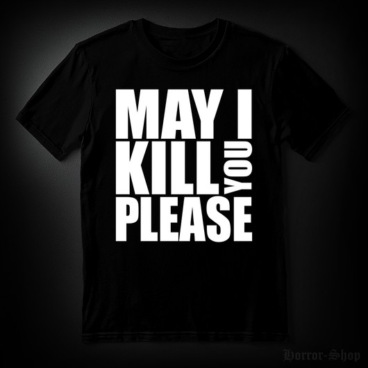 MAY I KILL YOU PLEASE (T-paita)