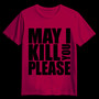 MAY I KILL YOU PLEASE Cardinal red (T-shirt)