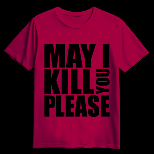 MAY I KILL YOU PLEASE Cardinal red (T-shirt)