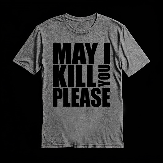MAY I KILL YOU PLEASE grey (T-shirt)