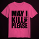 MAY I KILL YOU PLEASE pink (T-shirt)