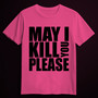 MAY I KILL YOU PLEASE pink (T-shirt)