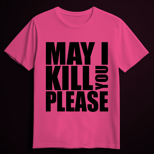 MAY I KILL YOU PLEASE pink (T-shirt)