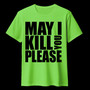 MAY I KILL YOU PLEASE lime green (T-shirt)