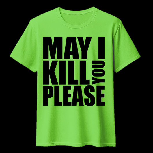 MAY I KILL YOU PLEASE lime green (T-shirt)