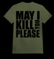 MAY I KILL YOU PLEASE army green (T-shirt)