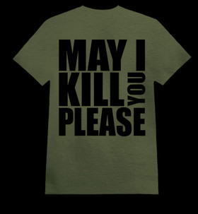 MAY I KILL YOU PLEASE army green (T-paita)