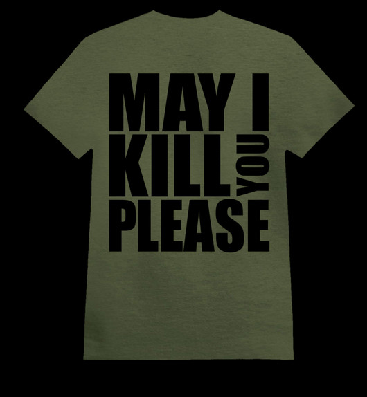 MAY I KILL YOU PLEASE army green (T-shirt)
