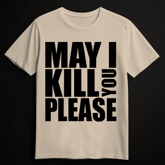 MAY I KILL YOU PLEASE sand (T-shirt)