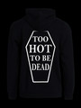 Too hot to be dead -hoodie