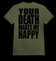 YOUR DEATH MAKES ME HAPPY army green (T-shirt)