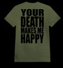 YOUR DEATH MAKES ME HAPPY army green (T-shirt)