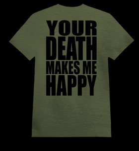 YOUR DEATH MAKES ME HAPPY army green (T-paita)