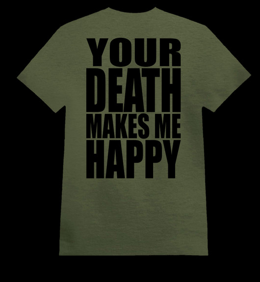 YOUR DEATH MAKES ME HAPPY army green (T-shirt)
