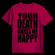 YOUR DEATH MAKES ME HAPPY cardinal red (T-shirt)