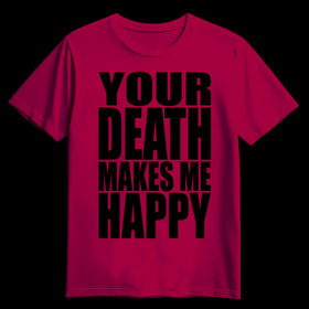 YOUR DEATH MAKES ME HAPPY cardinal red (T-paita)