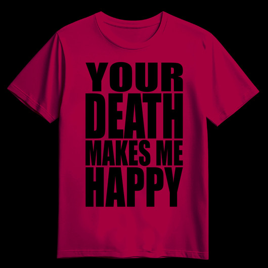 YOUR DEATH MAKES ME HAPPY cardinal red (T-shirt)