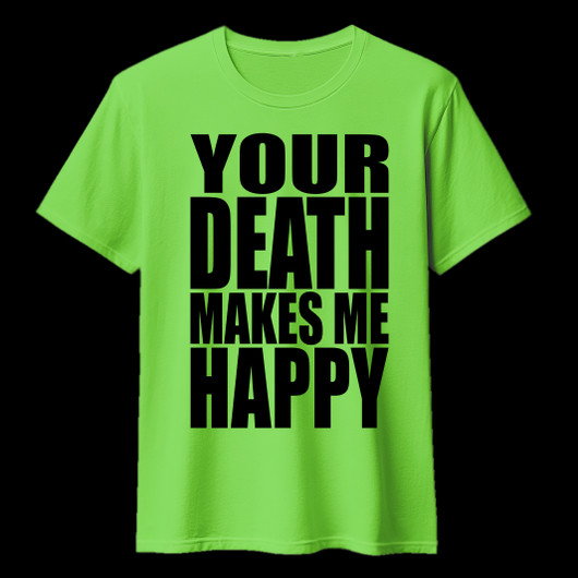 YOUR DEATH MAKES ME HAPPY Lime green (T-shirt)