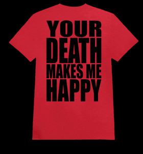 YOUR DEATH MAKES ME HAPPY  red (T-paita)