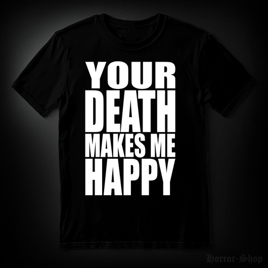 YOUR DEATH MAKES ME HAPPY (T-shirt)