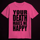 YOUR DEATH MAKES ME HAPPY pink (T-shirt)