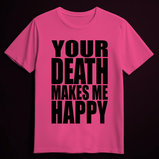 YOUR DEATH MAKES ME HAPPY pink (T-shirt)