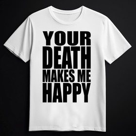 YOUR DEATH MAKES ME HAPPY valkoinen (T-paita)