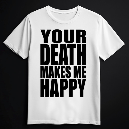 YOUR DEATH MAKES ME HAPPY white (T-shirt)