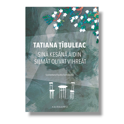 ENNAKKOMYYNNISSÄ: Tatiana Țîbuleac: Sinä kesänä äidin silmät olivat vihreät