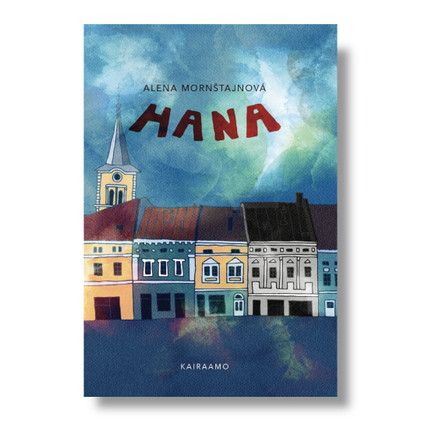 Alena Mornštajnová: Hana (LOPPUUNMYYTY)