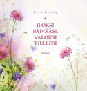 Eeva Eerola: Iloksi päivääsi, valoksi tiellesi